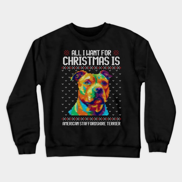 All I Want for Christmas is American Staffordshire Terrier - Christmas Gift for Dog Lover Crewneck Sweatshirt by Ugly Christmas Sweater Gift